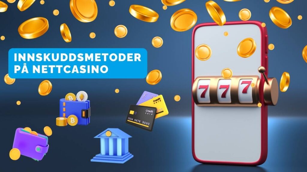 innskuddsmetoder på nettcasino